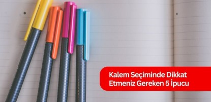Kalem Seçiminde Dikkat Etmeniz Gereken 5 İpucu Kalem Seçiminde Dikkat Etmeniz Gereken 5 İpucu